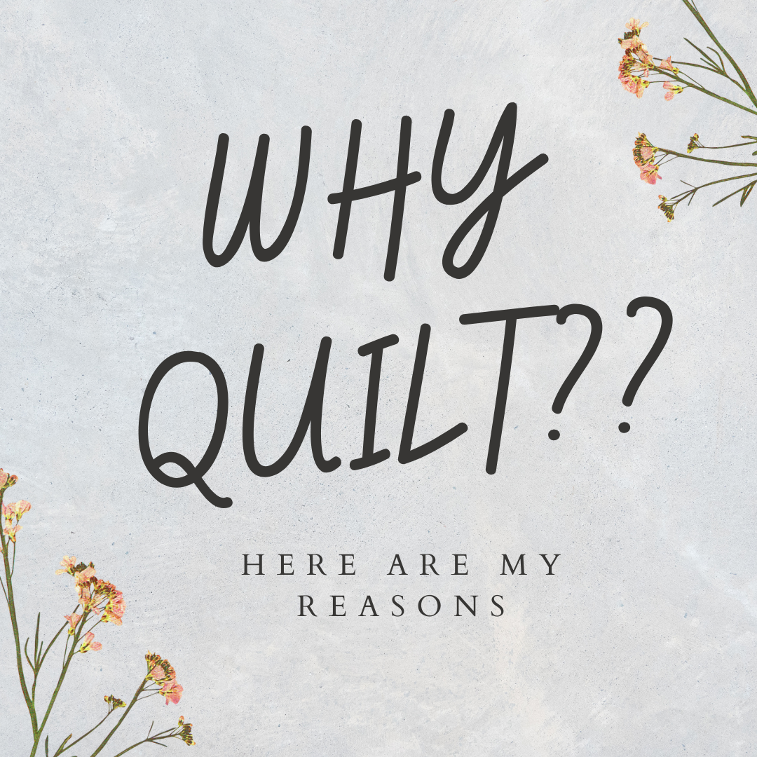 5 Reasons Why I Quilt