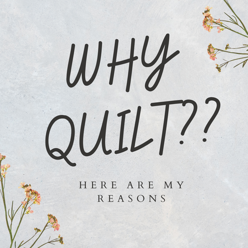 5 Reasons Why I Quilt Stitches N Giggles