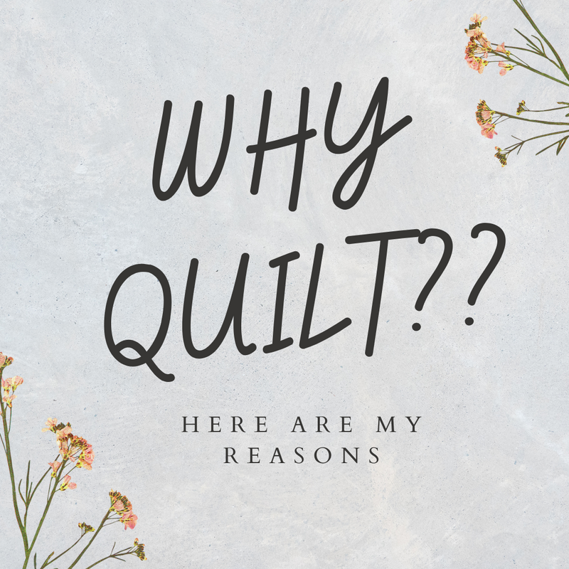 5 Reasons Why I Quilt